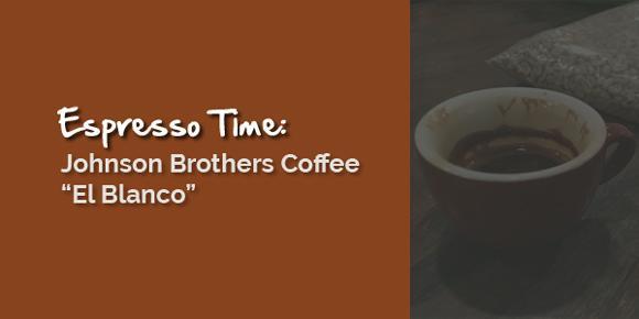 Tasting Notes: El Blanco Espresso by Johnson Brothers Coffee