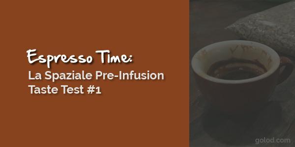 La Spaziale Pre-Infusion Taste Test #1