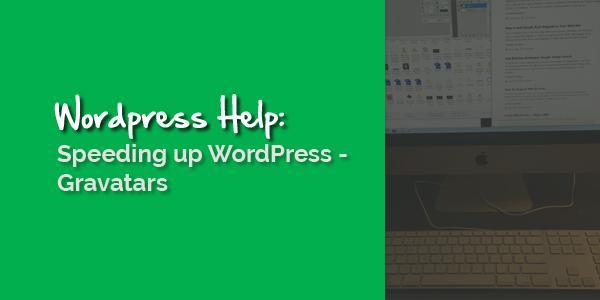 Speeding Up Wordpress - Gravatars
