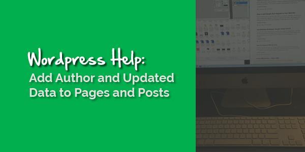 WordPress Help - Adding Updated and Author Information to Your Poasts and Pages